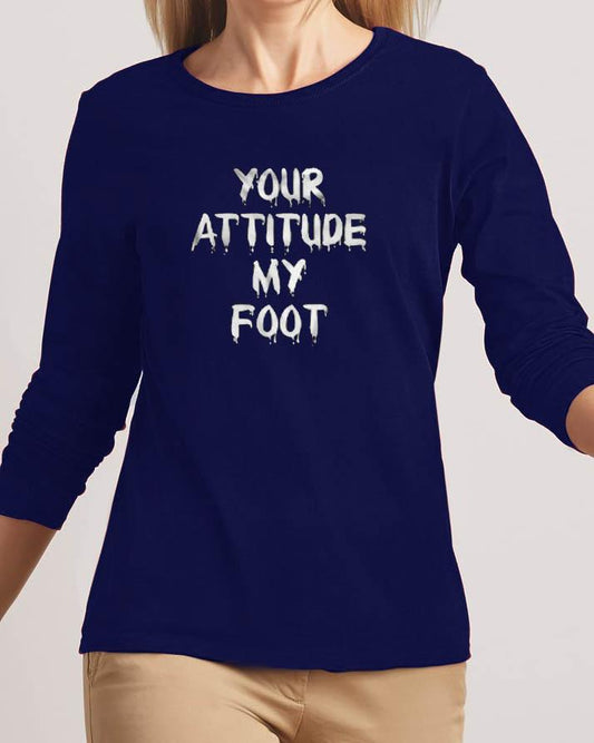 Your Attitude My Foot New Fashion Navy Blue High Graphic Round Neck T-Shirt