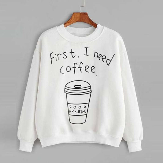 white first i need coffee sweatshirt for women