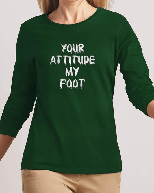 Your Attitude My Foot New Fashion Green High Graphic Round Neck T-Shirt