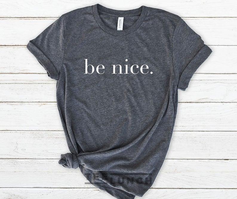 Be Nice Be KindWomen T - shirt Ladies T - shirt - DENIMS - Tops & T - Shirts - 
