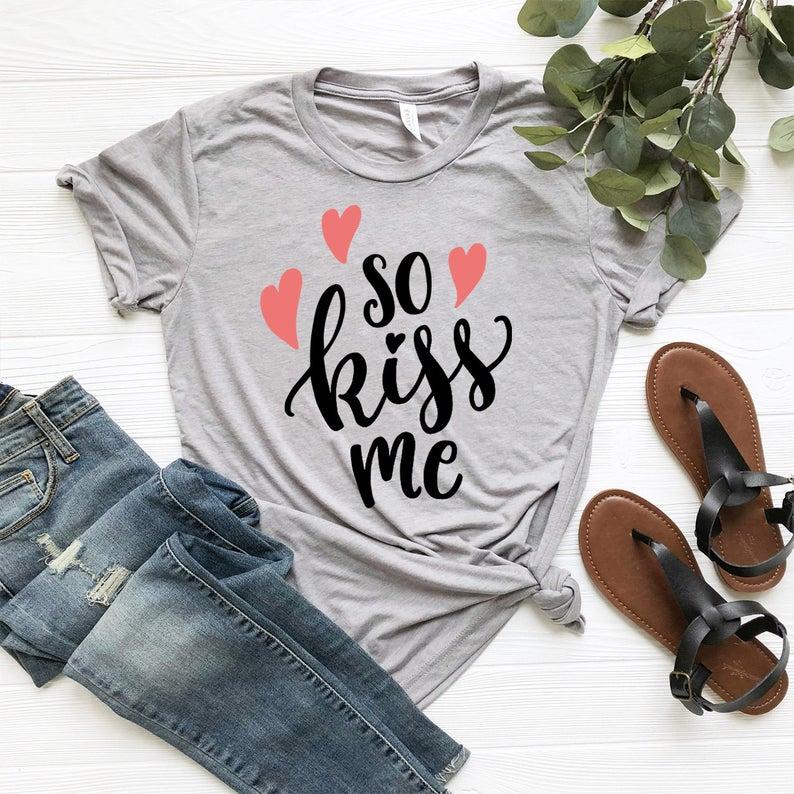 So kiss me tshirt Valentine shirt Valentine gift gift for her