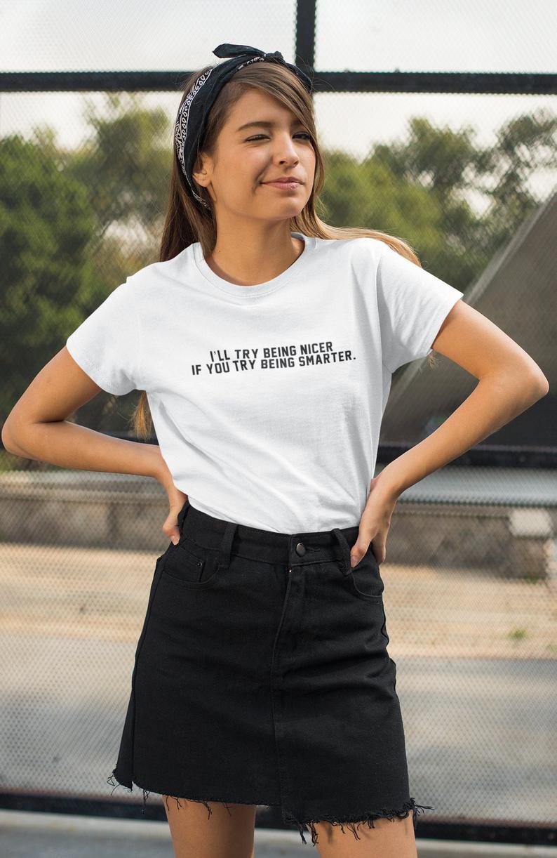 I’ll try being nicer if you try being smarter T - Shirt White - DENIMS - Tops & T - Shirts - 