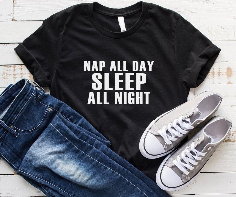 Nap all day sleep all night cute shirts for women tshirt - DENIMS - Tops & T - Shirts - 