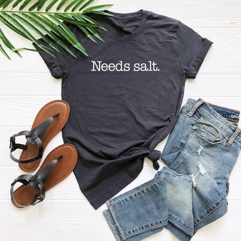 Needs salt shirt tshirt cooking tees gifts funny t shirt - DENIMS - Tops & T - Shirts - 