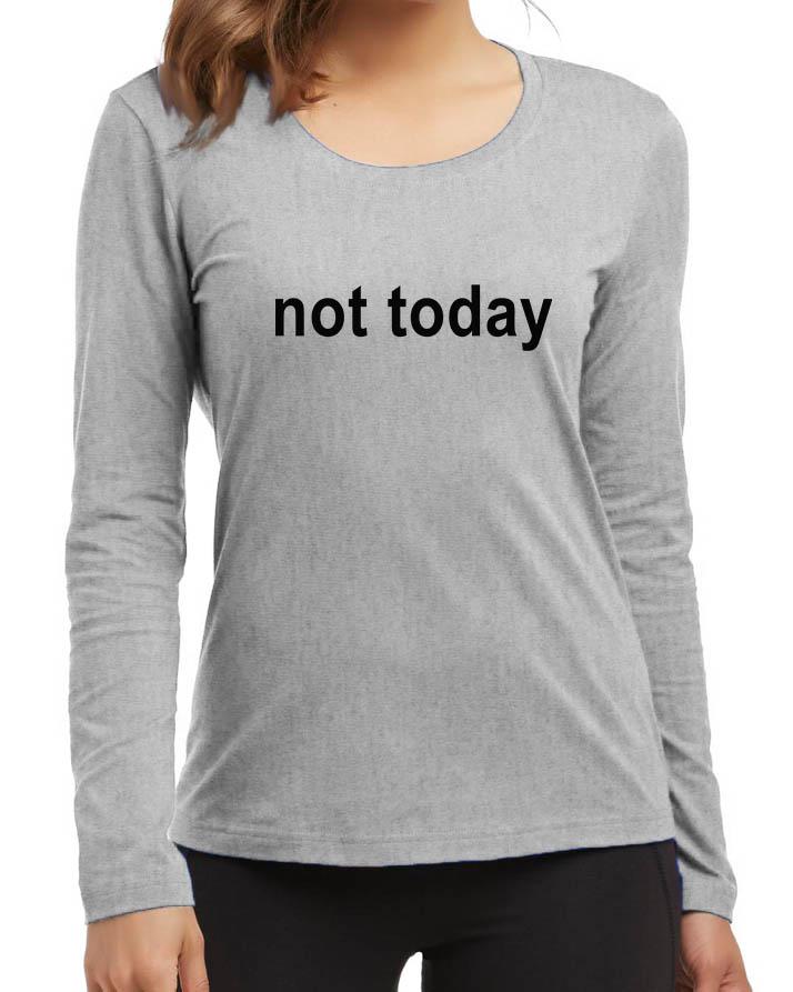 Not Today New Fashion Grey Round Neck High Graphic Full Sleeve T - shirt - DENIMS - Tops & T - Shirts - 